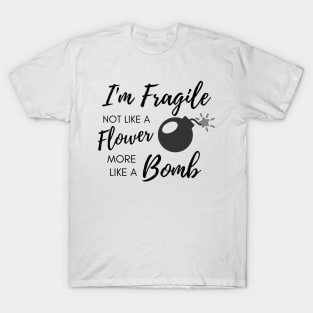 I'm fragile like a bomb T-Shirt